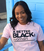 A BETTER BLACK WOMAN | WOMEN'S PINK T-SHIRT